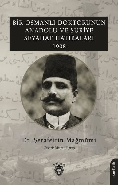 Bir Osmanlı Doktorunun Anadolu ve Suriye Seyahat Hatıraları 1908