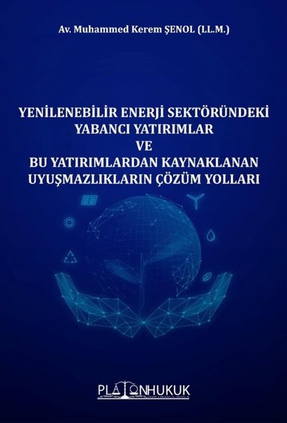 Yenilenebilir Enerji Sektöründeki Yabancı Yatırımlar ve Bu Yatırımlardan Kaynaklanan Uyuşmazlıkların