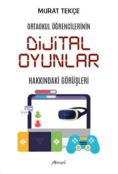 Dijital Oyunlar Hakkındaki Görüşleri - Ortaokul Öğrencilerinin