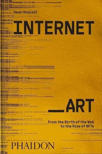 InternetArt : From the Birth of the Web to the Rise of NFTs