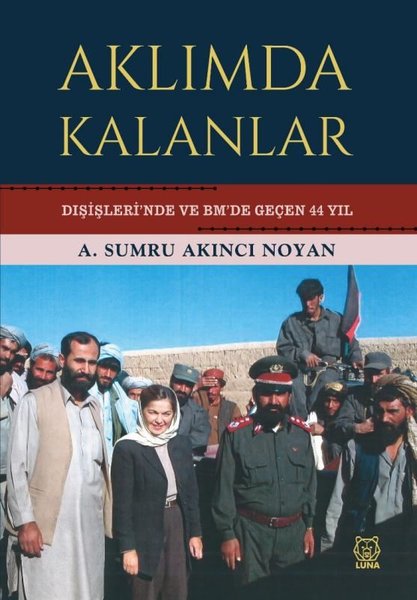 Aklımda Kalanlar - Dışişleri'nde ve BM'de Geçen 44 Yıl