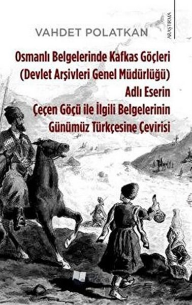 Osmanlı Belgelerinde Kafkas Göçleri Adlı Eserin Çeçen Göçü ile İlgili Belgelerinin Günümüz Türkçesin