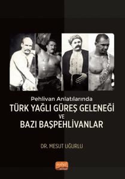 Türk Yağlı Güreş Geleneği ve Bazı Başpehlivanlar - Pehlivan Anlatılarında