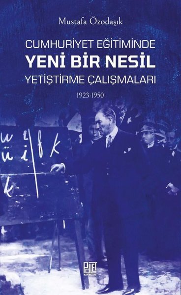 Cumhuriyet Eğitiminde Yeni Bir Nesil Yetiştirme Çalışmaları 1923-1950