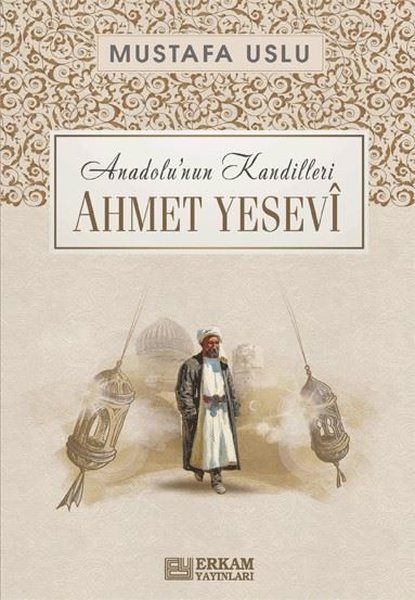 Ahmet Yesevi: Anadolu'nun Kandilleri