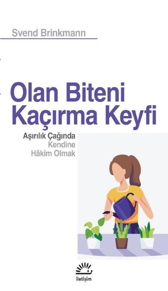 Olan Biteni Kaçırma Keyfi - Aşırılık Çağında Kendine Hakim Olmak