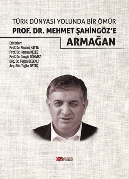 Türk Dünyası Yolunda Bir Ömür - Prof.Dr. Mehmet Şahingöz'e Armağan