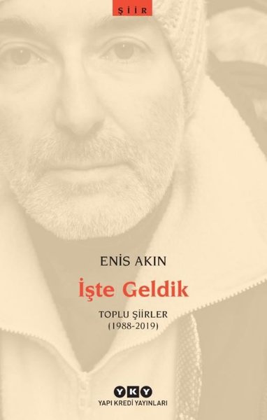 İşte Geldik - Toplu Şiirler 1988 - 2019