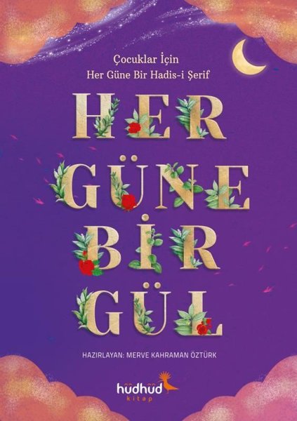 Her Güne Bir Gül: Çocuklar için Her Güne Bir Hadis-i Şerif