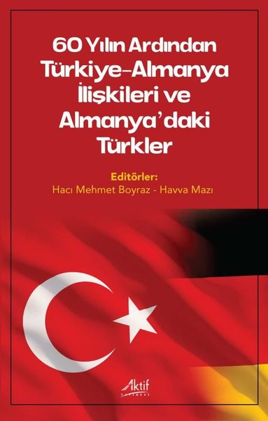 60 Yılın Ardından Türkiye - Almanya İlişkileri ve Almanya'daki Türkler