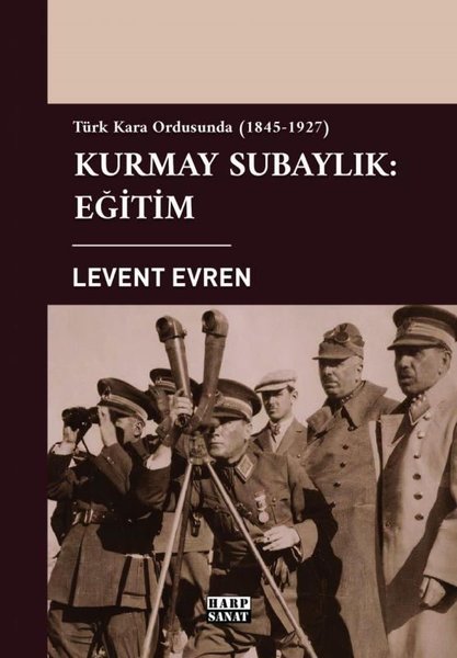 Kurmay Subaylık: Eğitim - Türk Kara Ordusunda 1845-1927