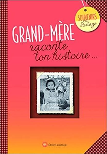GRAND-MERE RACONTE TON HISTOIRE