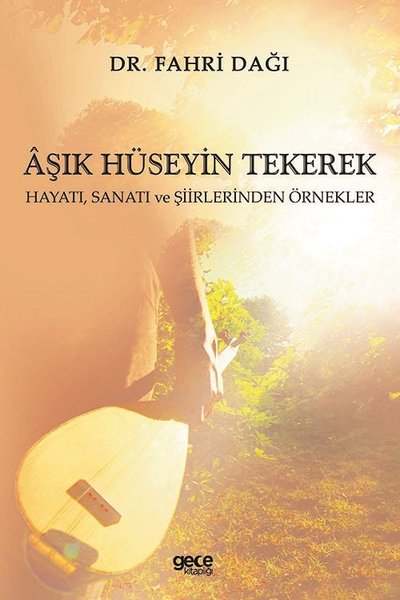 Aşık Hüseyin Tekerek: Hayatı Sanatı ve Şiirlerinden Örnekler