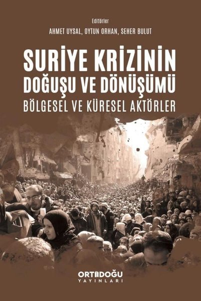 Suriye Krizinin Doğuşu ve Dönüşümü Bölgesel ve Küresel Aktörler