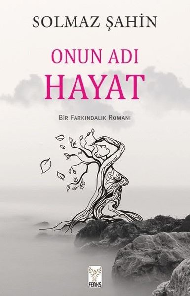 Onun Adı Hayat - Bir Farkındalık Romanı