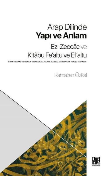 Arap Dilinde Yapı ve Anlam: Ez-Zeccac ve Kitabu Fe'altu ve Ef'altu