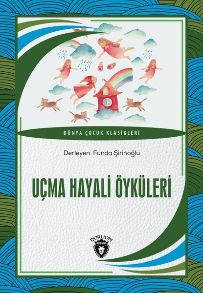 Uçma Hayali Öyküleri - Dünya Çocuk Klasikleri