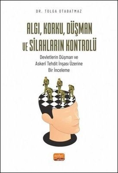 Algı Korku Düşman ve Silahların Kontrolü-Devletlerin Düşman ve Askeri Tehdit İnşası Üzerine Bir İn