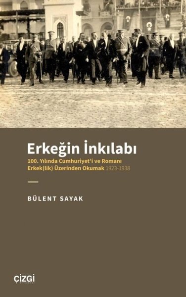 Erkeğin İnkılabı: 100. Yılında Cumhuriyet'i ve Romanı Erkeklik Üzerinden Okumak 1923-1938