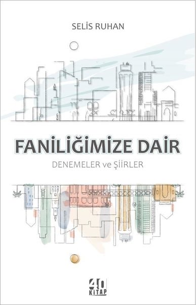 Faniliğimize Dair: Denemeler ve Şiirler