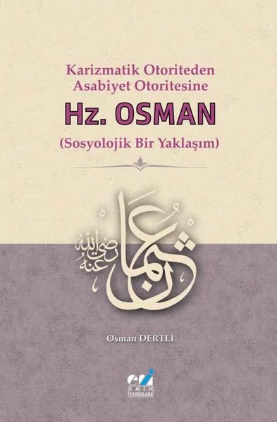 Hz. Osman: Sosyolojik Bir Yaklaşım - Karizmatik Otoriteden Asabiyet Otoritesine