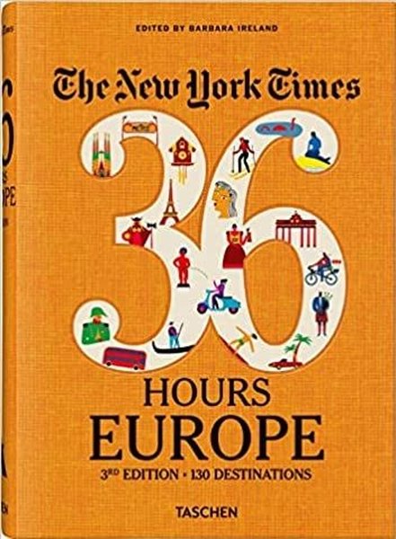 The New York Times 36 Hours. Europe. 3rd Edition