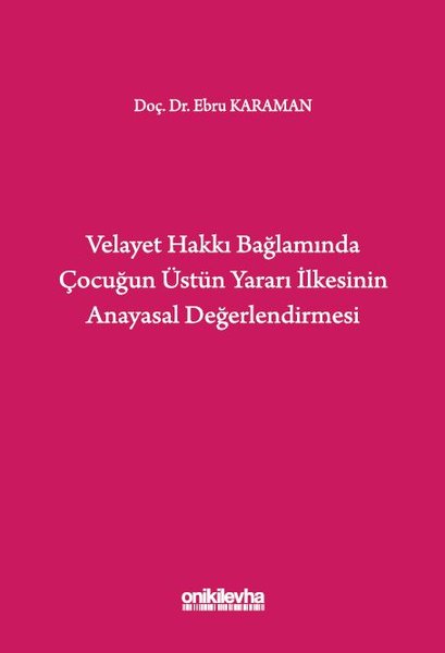 Velayet Hakkı Bağlamında Çocuğun Üstün Yararı İlkesinin Anayasal Değerlendirmesi