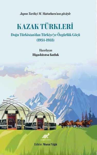 Kazak Türkleri - Doğu Türkistan'dan Türkiye'ye Özgürlük Göçü 1934-1953