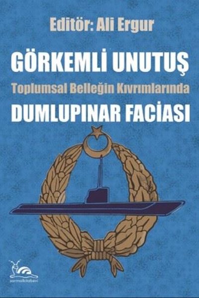 Görkemli Unutuş - Toplumsal Belleğin Kıvrımlarında Dumlupınar Faciası