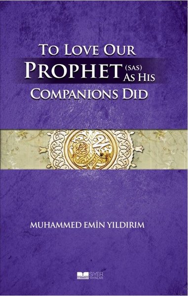 To Love Our Prophet As His Companions Did - Efendimizi Sahabe Gibi Sevmek