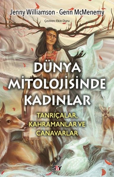 Dunya Mitolojisinde Kadınlar: Tanrıçalar Kahram...