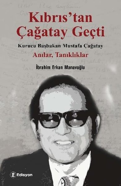 Kıbrıs'tan Çağatay Geçti: Kurucu Başbakan Mustafa Çağatay - Anılar Tanıklıklar