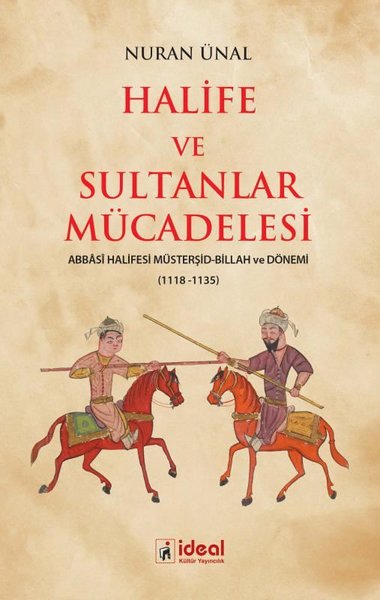 Halife ve Sultanlar Mücadelesi: Abbasi Halifesi Müsterşid - Billah ve Dönemi 1118 - 1135