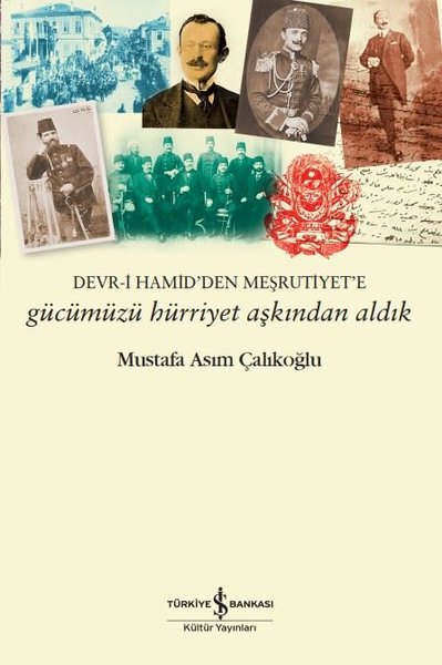 Gücümüzü Hürriyet Aşkından Aldık: Devr-i Hamid'den Meşrutiyet'e