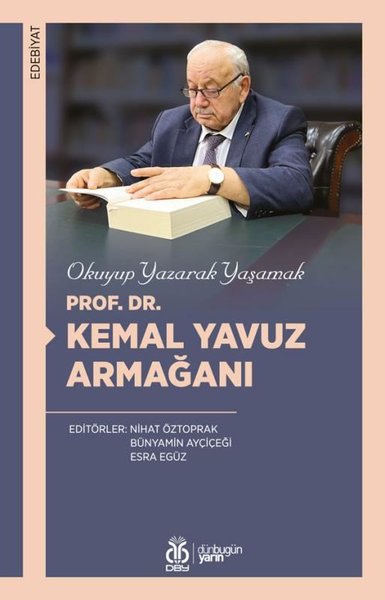 Prof. Dr. Kemal Yavuz Armağanı - Okuyup Yazarak Yaşamak