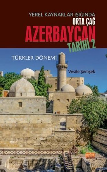 Yerel Kaynaklar Işığında Orta Çağ Azerbaycan Tarihi 2 - Türkler Dönemi