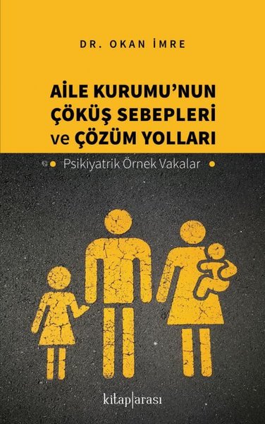 Aile Kurumu'nun Çöküş Sebepleri ve Çözüm Yolları - Psikiyatrik Örnek Vakalar