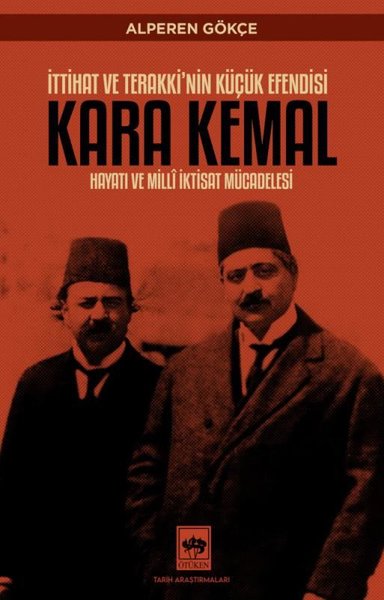 Kara Kemal: İttihat ve Terakki'nin Küçük Efendi...