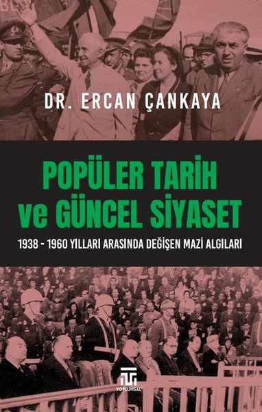 Popüler Tarih ve Güncel Siyaset: 1938-1960 Yılları Arasında Değişen Mazi Algıları