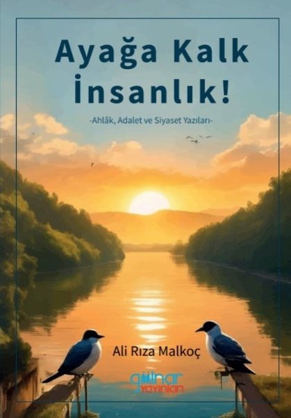 Ayağa Kalk İnsanlık! Ahlak Adalet ve Siyaset Yazıları