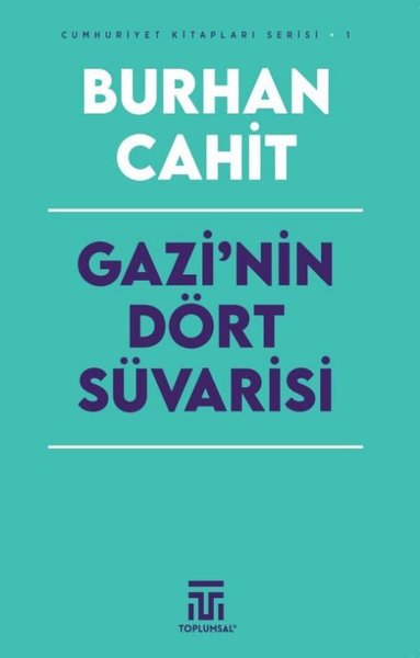 Gazi'nin Dört Süvarisi - Cumhuriyet Kitapları Serisi 1