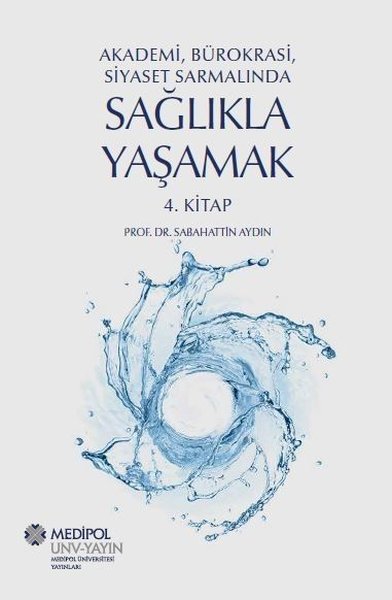 Sağlıkla Yaşamak 4.Kitap - Akademi Bürokrasi Siyaset Sarmalında