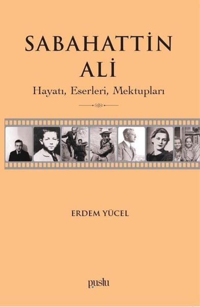 Sabahattin Ali: Hayatı Eserleri Mektupları