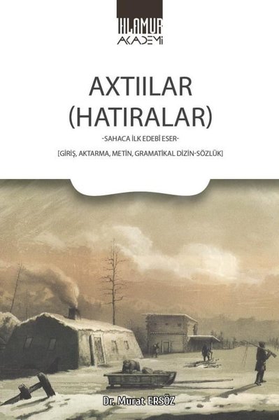 Axtıılar (Hatıralar) Sahaca İlk Edebi Eser: Giriş Aktarma Metin Gramatikal Dizin-Sözlük