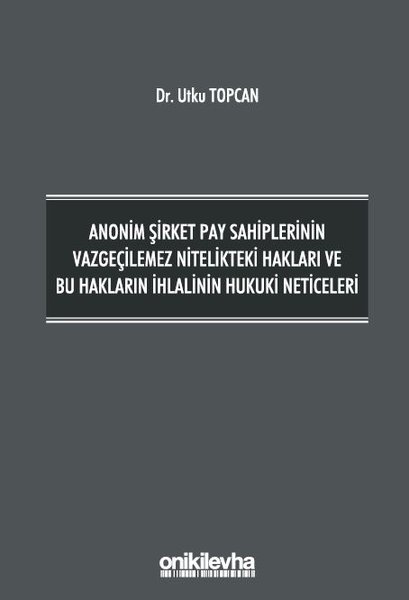 Anonim Şirket Pay Sahiplerinin Vazgeçilemez Nitelikteki Hakları ve Bu Hakların İhlalinin Hukuki Neti