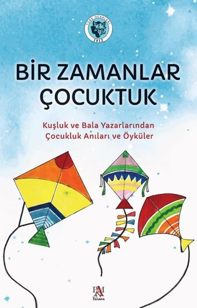 Bir Zamanlar Çocuktuk - Kuşluk ve Bala Yazarlarından Çocukluk Anıları ve Öyküler