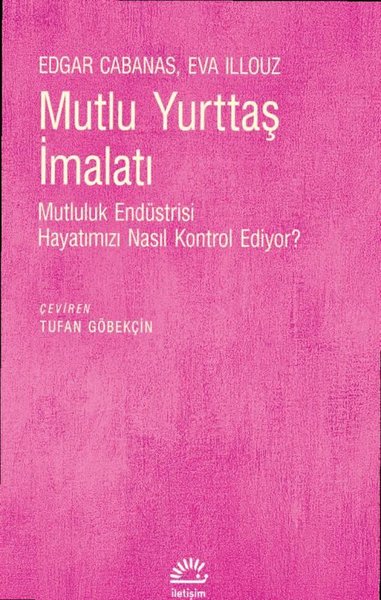 Mutlu Yurttaş İmalatı - Mutluluk Endüstrisi Hayatımızı Nasıl Kontrol Ediyor?