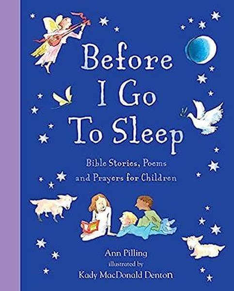 Before I Go To Sleep : Bible Stories Poems and Prayers for Children