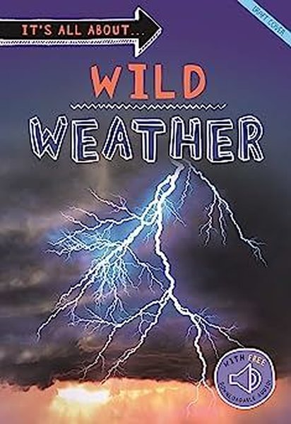 It's all about... Wild Weather : Everything you want to know about our weather in one amazing book