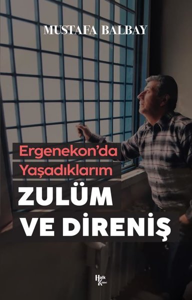 Zulüm ve Direniş - Ergenekon'da Yaşadıklarım